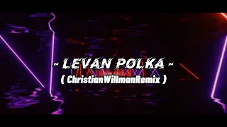 Levan Polka - ( ChristianWillmanRemix )