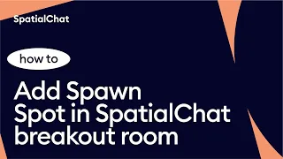 How to add Spawn Spot in SpatialChat breakout room?