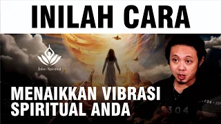 INILAH CARA MENAIKKAN VIBRASI SPIRITUAL ANDA