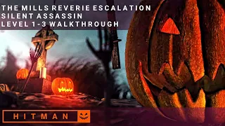 HITMAN 2 | The Mills Reverie | Halloween Escalation | Level 1-3 | Silent Assassin Walkthrough