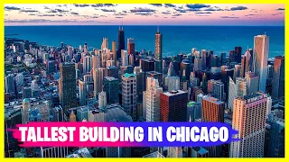 Top 10 Tallest Building In Chicago (The Willis Tower, Trump International Hotel and Towers)