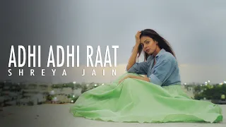 Adhi Adhi raat | Bilal Saeed | Female Cover | Shreya Jain | Vitae Preno | Prasoon Srivastava