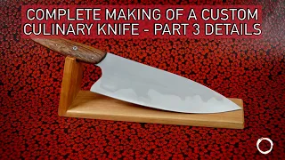 Complete Making of a Custom Culinary Knife - Part 3 Details