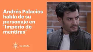 Andrés Palacios habla de su personaje en 'Imperio de mentiras' | Las Estrellas