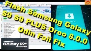 Flash Samsung Galaxy S9 S9 PLUS Oreo 8.0.0 Odin Fail Fix