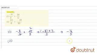 Simplify:n (i)(-8)/7xx(14)/5n(ii) (13)/6xx(-18)/(91) | 7 | OPERATIONS ON RATIONAL NUMBERS | MA...