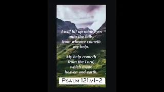 I will lift up my eyes (Psalm 121:v1-2)