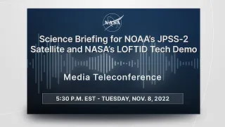 Science Briefing for NOAA’s JPSS-2 Satellite and NASA’s LOFTID Tech Demo