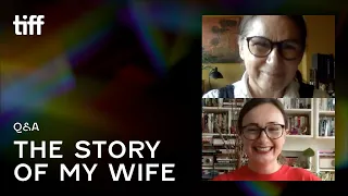 THE STORY OF MY WIFE Q&A | TIFF 2021