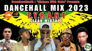 Dancehall Mix 2023 Clean: TYRANT - Masicka, VybzKartrel, Skillibeng, Valiant, Skeng &More