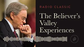 The Believer’s Valley Experiences – Radio Classic – Dr. Charles Stanley