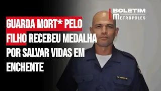 Guarda mort0 pelo filho recebeu medalha por salvar vidas em enchente