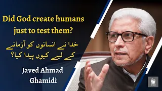 Did God create humans just to test them? | Javed Ahmad Ghamidi
