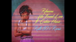 Rihanna-We found love ft. Calvin Harris (Rath 80's Remix)