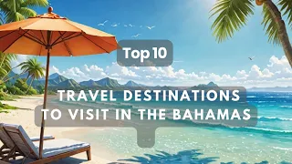 Top 10 Travel Destinations to Visit in the Bahamas | Must-Visit Destinations in the Bahamas in 2024