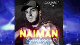 NAIMAN   Суперзвезда KalashnikoFF Mix