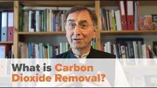 Janos Pasztor: What is Carbon Dioxide Removal?