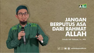 Jangan Berputus Asa dari Rahmat Allah - Ustadz Adi Hidayat