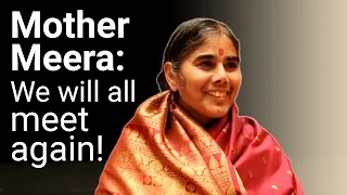 Mother Meera: We will all meet again!