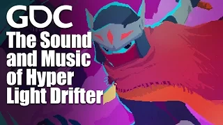 The Sound and Music of Hyper Light Drifter