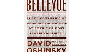 BELLEVUE: THREE CENTURIES OF MEDICINE AND MAYHEM AT AMERICA'S MOST STORIED HOSPITAL