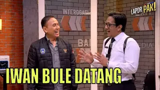 IWAN BULE Datang, Wendi Nekat Pinjam Uang Gopek! | LAPOR PAK! (03/02/23) Part 1