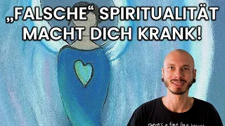 FALSCHE Spiritualität macht dich KRANK! Hör auf dir alles SCHÖN zu reden!