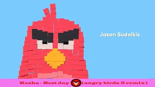 18. Kesha - Best day (angry birds 2 remix)