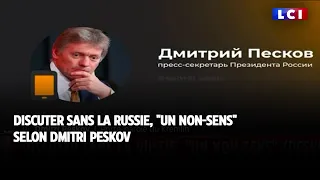 Discuter sans la Russie, un "non-sens" selon Dmitri Peskov