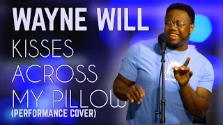 WAYNE WILL - KISSES ACROSS MY PILLOW (PERFORMANCE COVER)