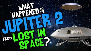 What Happened to the JUPITER 2 from LOST iN SPACE?