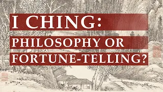I Ching: Philosophy or Fortune-Telling?