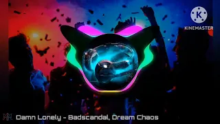 EDM Music | Damn Lonely - Badscandal, Dream Chaos