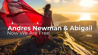 Now We Are Free - Andres Newman & Abigail (Deep Edit)