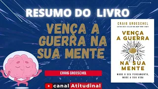 VENÇA A GUERRA NA SUA MENTE, de  CRAIG GROESCHEL / RESUMO DO LIVRO.