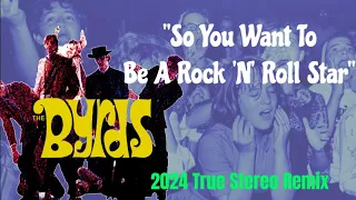 The Byrds  "SO YOU WANT TO BE A ROCK 'N' ROLL STAR"  Heavy, Energized 2024 True Stereo Remix