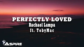 Perfectly Loved - Rachael Lampa feat. TobyMac [Lyric Video]