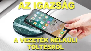 AZ IGAZSÁG A VEZETÉK NÉLKÜLI TÖLTÉSRŐL!