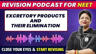 EXCRETORY PRODUCTS AND THEIR ELIMINATION in 36 Minutes | Quick Revision PODCAST | Class 11th | NEET