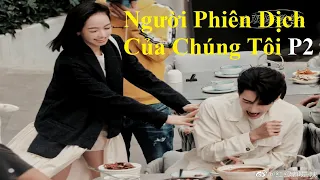 Trần Tinh Húc và Tống Thiến vô cùng đẹp đôi trên phim trường "Người Phiên Dịch Của Chúng Tôi" 我们的翻译官