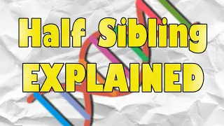 What is a Half Sibling? // DNA EXPLAINED