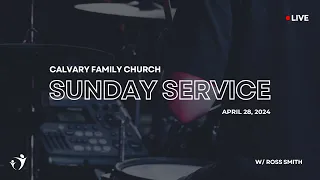 Calvary Family Church LIVE | Ross Smith | April 28, 2024