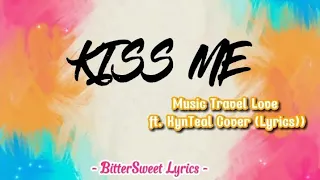 Kiss Me - Music Travel Love ft. KynTeal Cover (Lyrics) #kissme #bittersweetlyrics