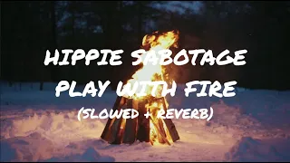 Hippie Sabotage - Play With Fire // Lyrics (Slowed + Reverb)