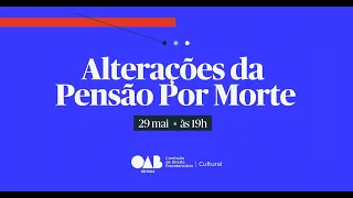 ALTERAÇÕES DA PENSÃO POR MORTE