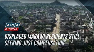 Displaced Marawi residents still seeking just compensation | ANC