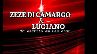 Zezé di Camargo & Luciano.       tá escrito em meu olhar