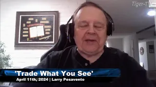 April 11th, Trade What You See with Larry Pesavento on TFNN - 2024