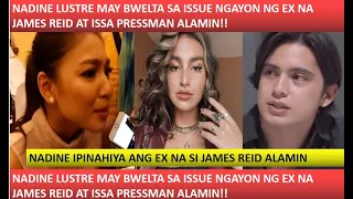 NADINE LUSTRE MAY PALABAN NA BWELTA KAY JAMES REID AT ISSA PRESSMAN ANG PAGKAKALAT NG CARELESS