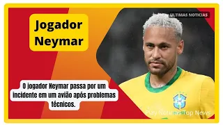 Avião com Neymar faz pouso forçado após problemas.